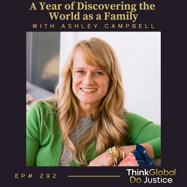 A Year of Discovering the World as a Family with Ashley Campbell — Think Global, Do Justice cover