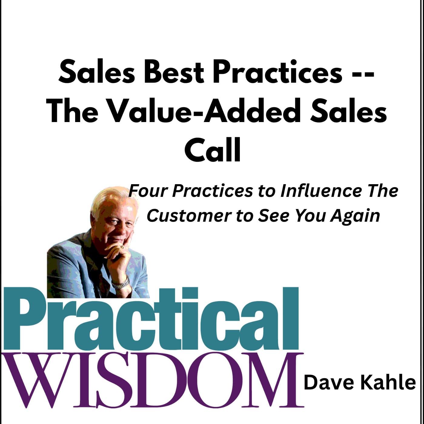 Sales Best Practices -- The Value-Added Sales Call - Practical Wisdom from Kahle Way Sales Systems cover