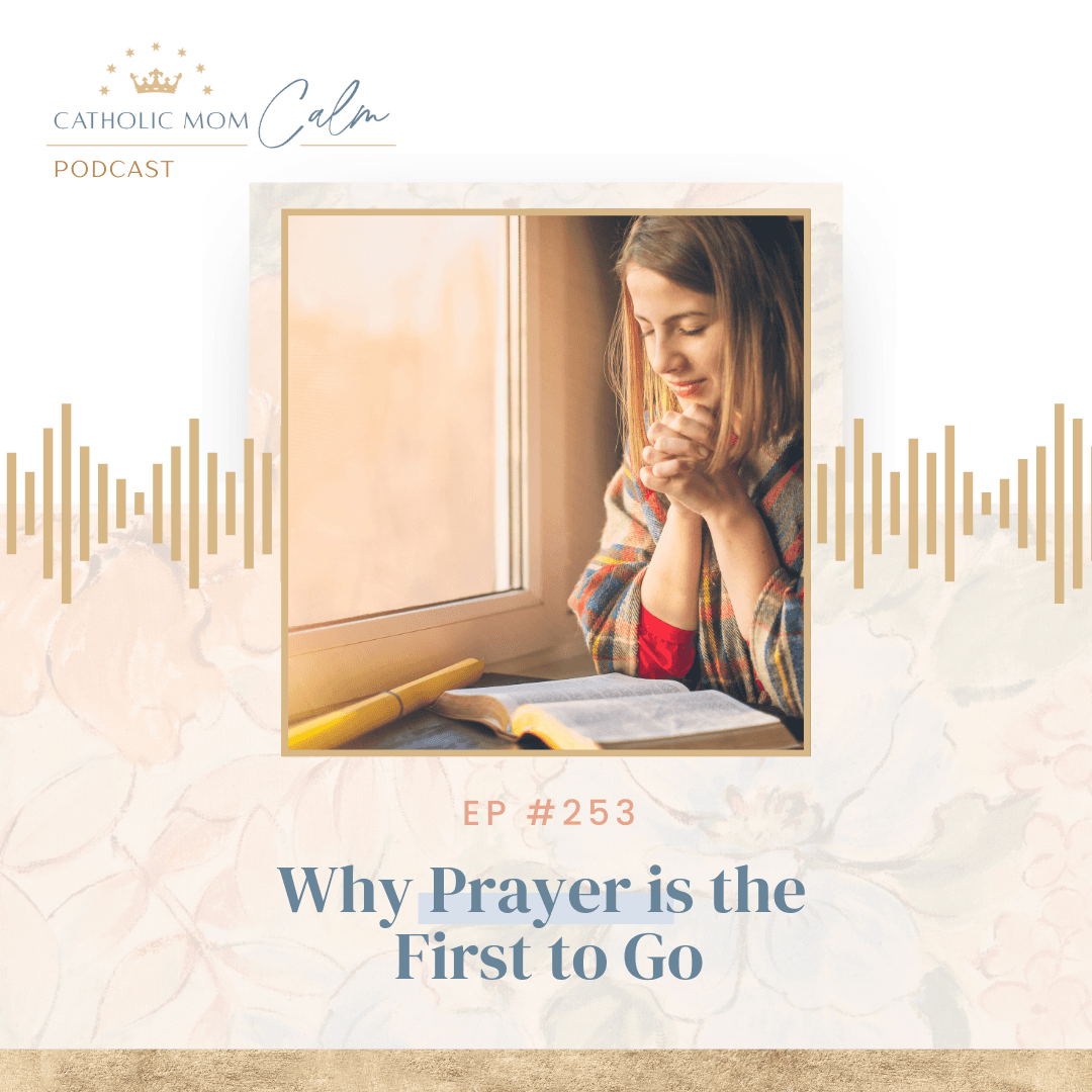 Why Prayer is the First to Go - Catholic Mom Calm cover