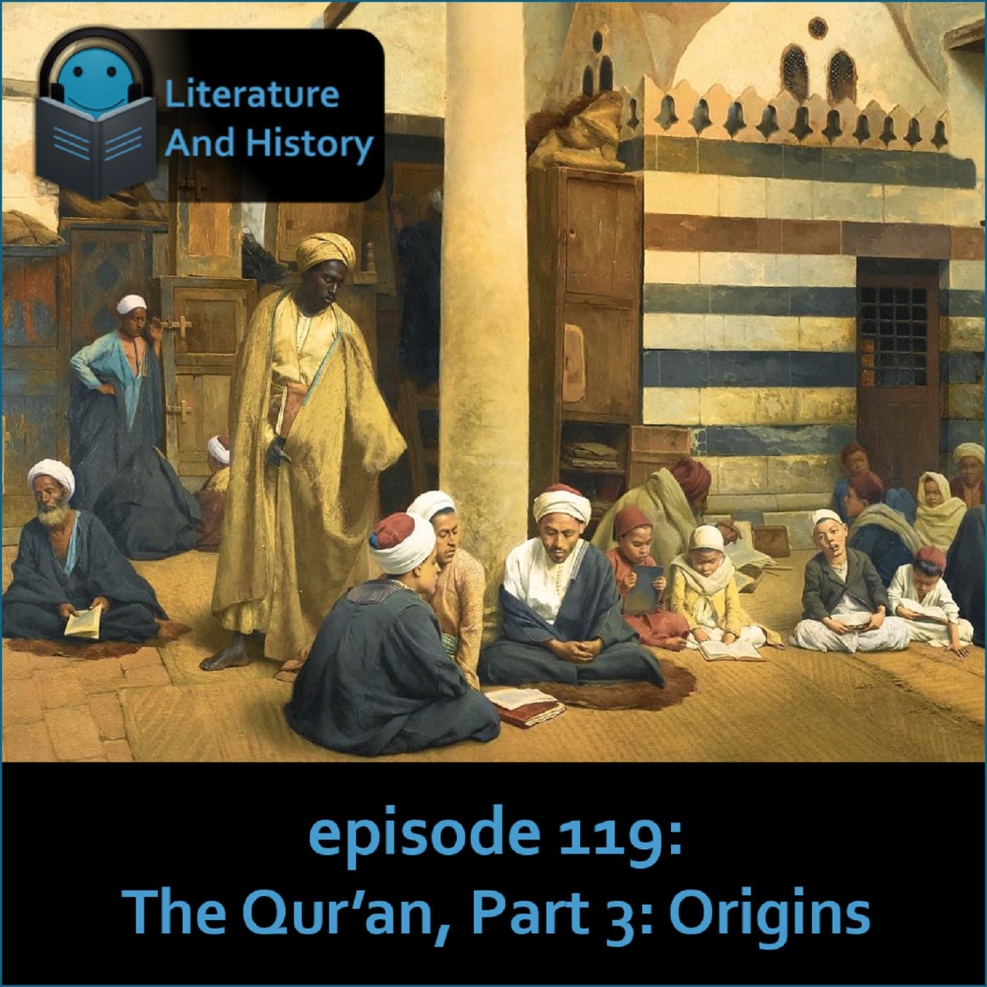 Episode 119: The Qur'an, Part 3: Origins — Literature and History cover