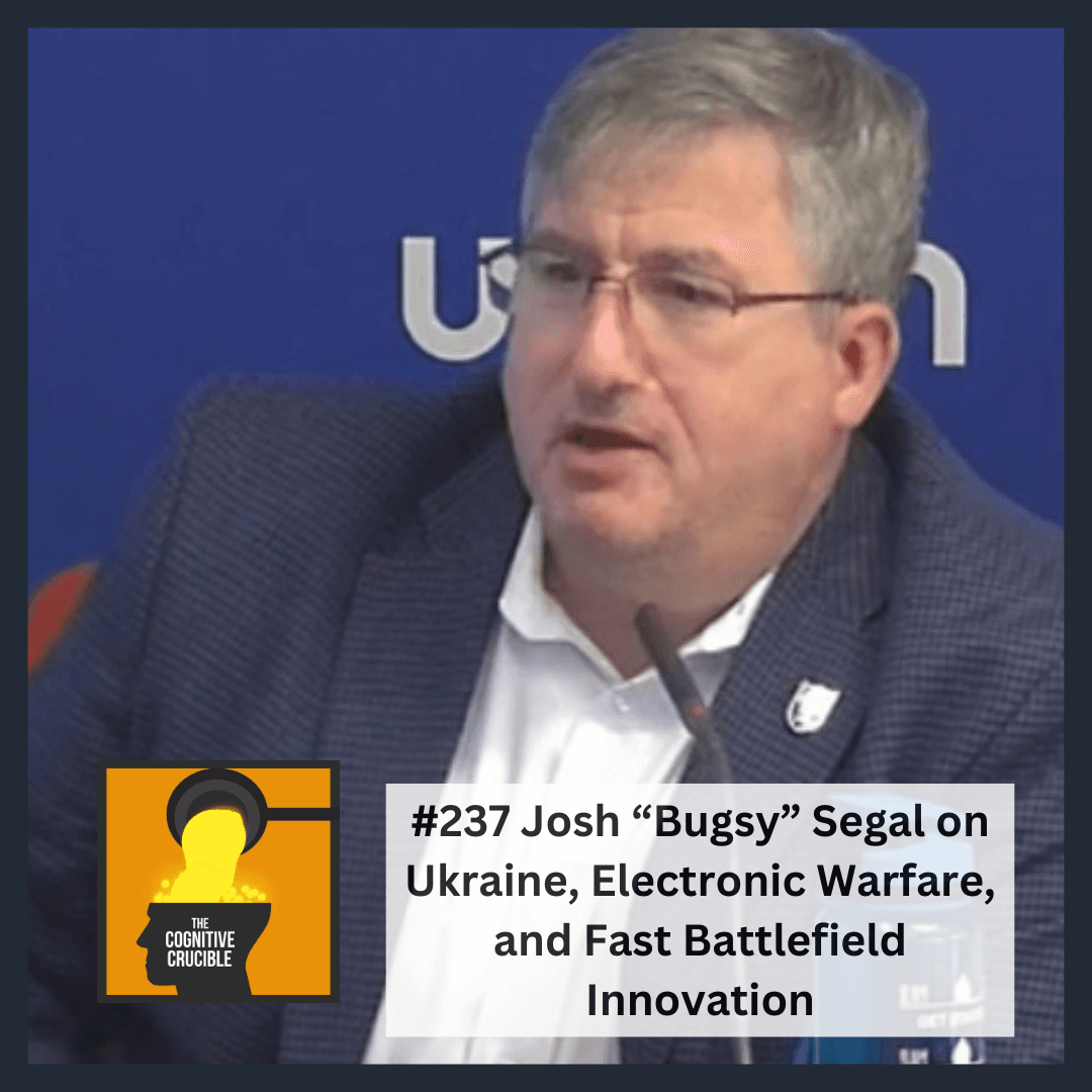 #237 Josh "Bugsy" Segal on Ukraine, Electronic Warfare, and Fast Battlefield Innovation - The Cognitive Crucible cover