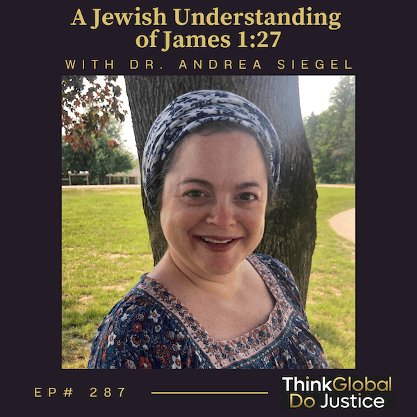 A Jewish Understanding of James 1:27 with Dr. Andrea Siegel - Think Global, Do Justice cover