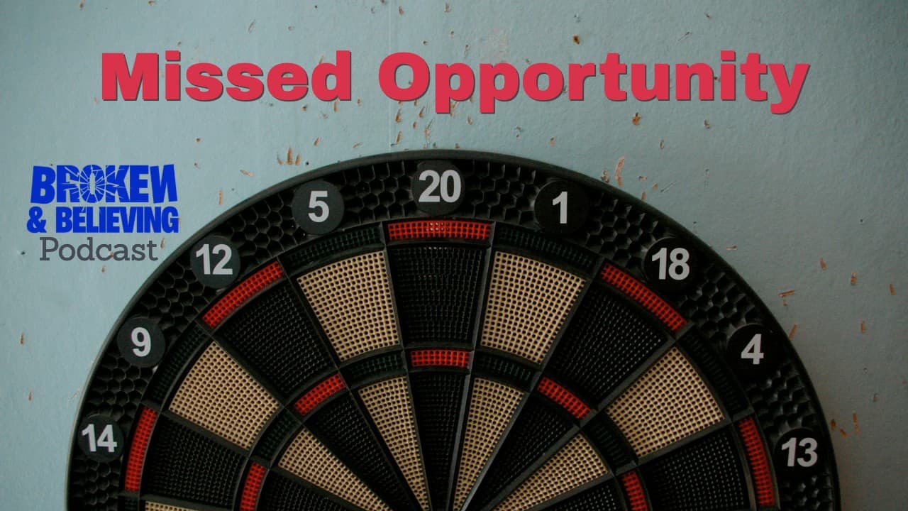 The Missed Opportunity - 67 - BroKen & Believing  | Rev. Kenn Blanchard cover