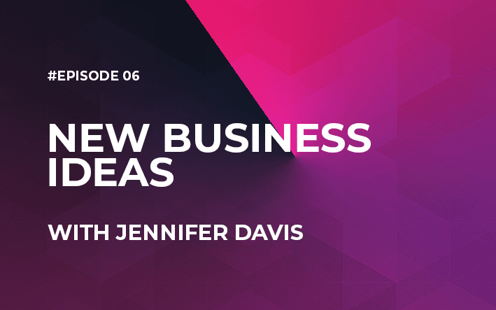 New Business Ideas with Jennifer Davis (Episode #6) - Business Ideas cover