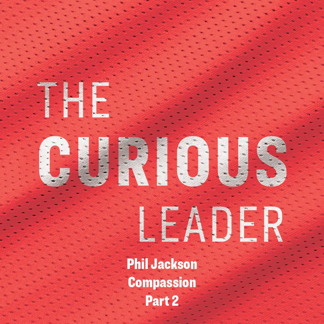 Phil Jackson - Compassion (Part 2) - The Curious Leader with Coby Karl cover