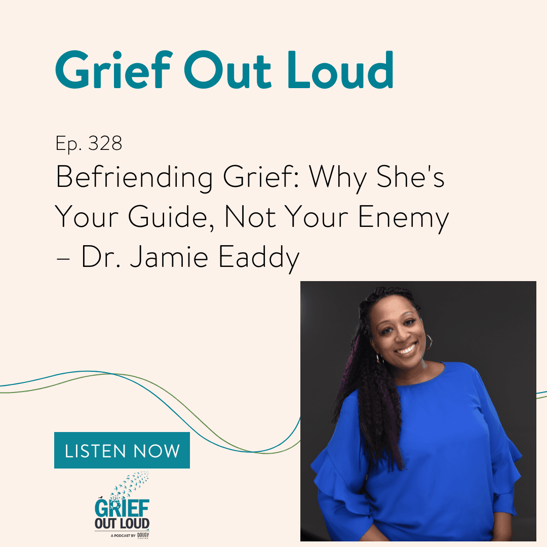 Befriending Grief: Why She's Your Guide, Not Your Enemy – Dr. Jamie Eaddy - Grief Out Loud cover