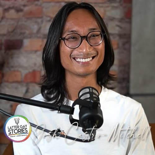 182: Josh Castro-Mitchell | From the Philippines to Utah: Finding My Happiness - Latter Gay Stories cover