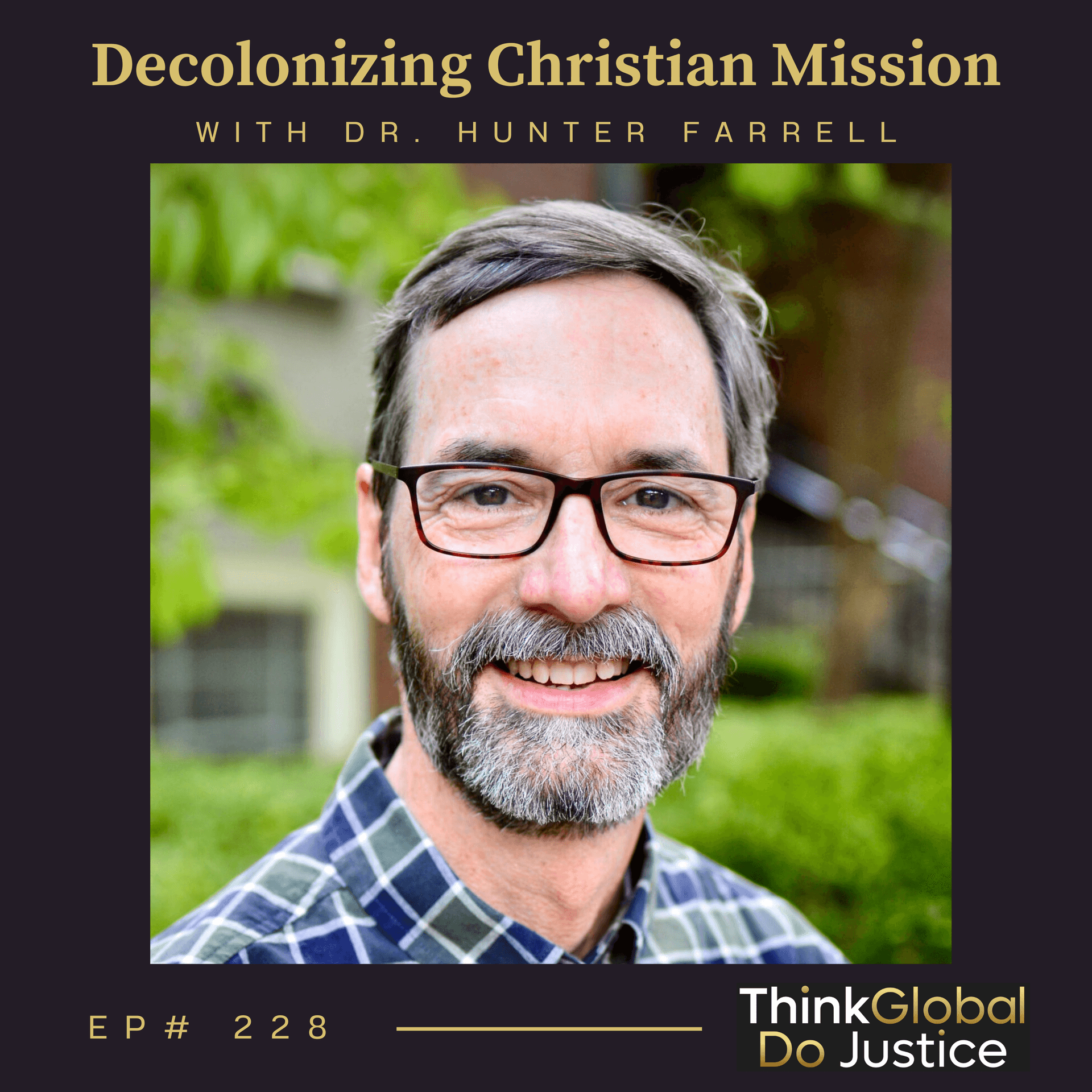 Decolonizing Christian Mission with Dr. Hunter Farrell (Lent Recast) - Think Global, Do Justice cover