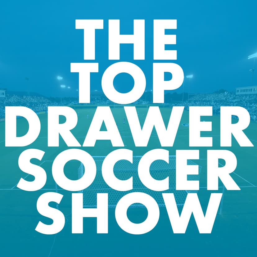The TopDrawerSoccer Show: focus on the future with Top Drawer Soccer cover