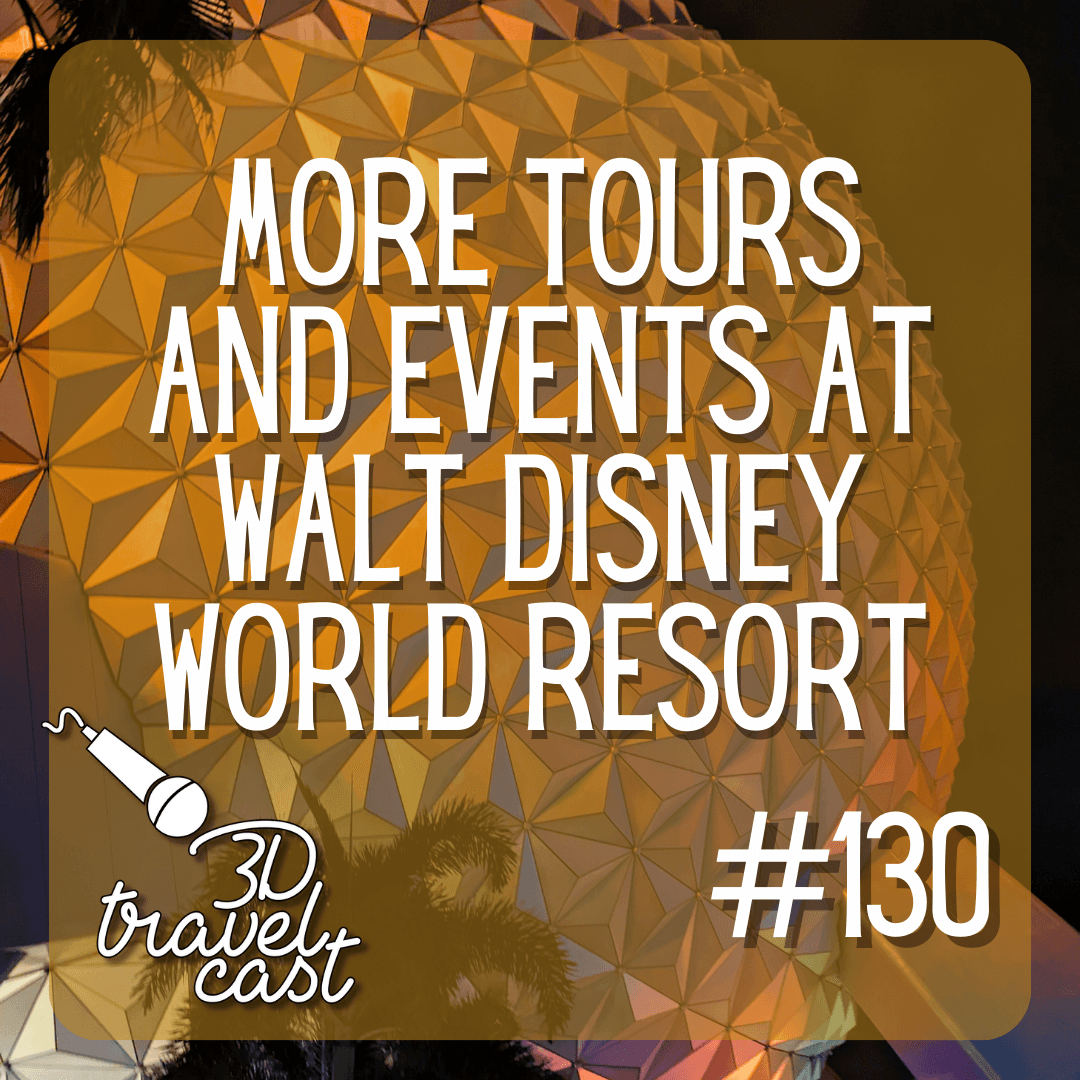 Episode 130: More tours and events at Walt Disney World Resort - 3D Travelcast cover