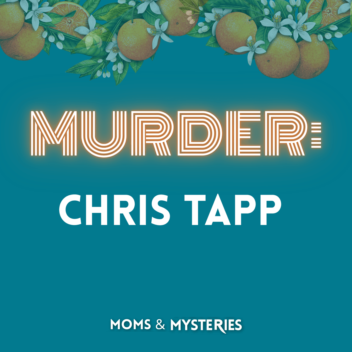 MURDERED: Chris Tapp - Moms and Mysteries: A True Crime Podcast cover
