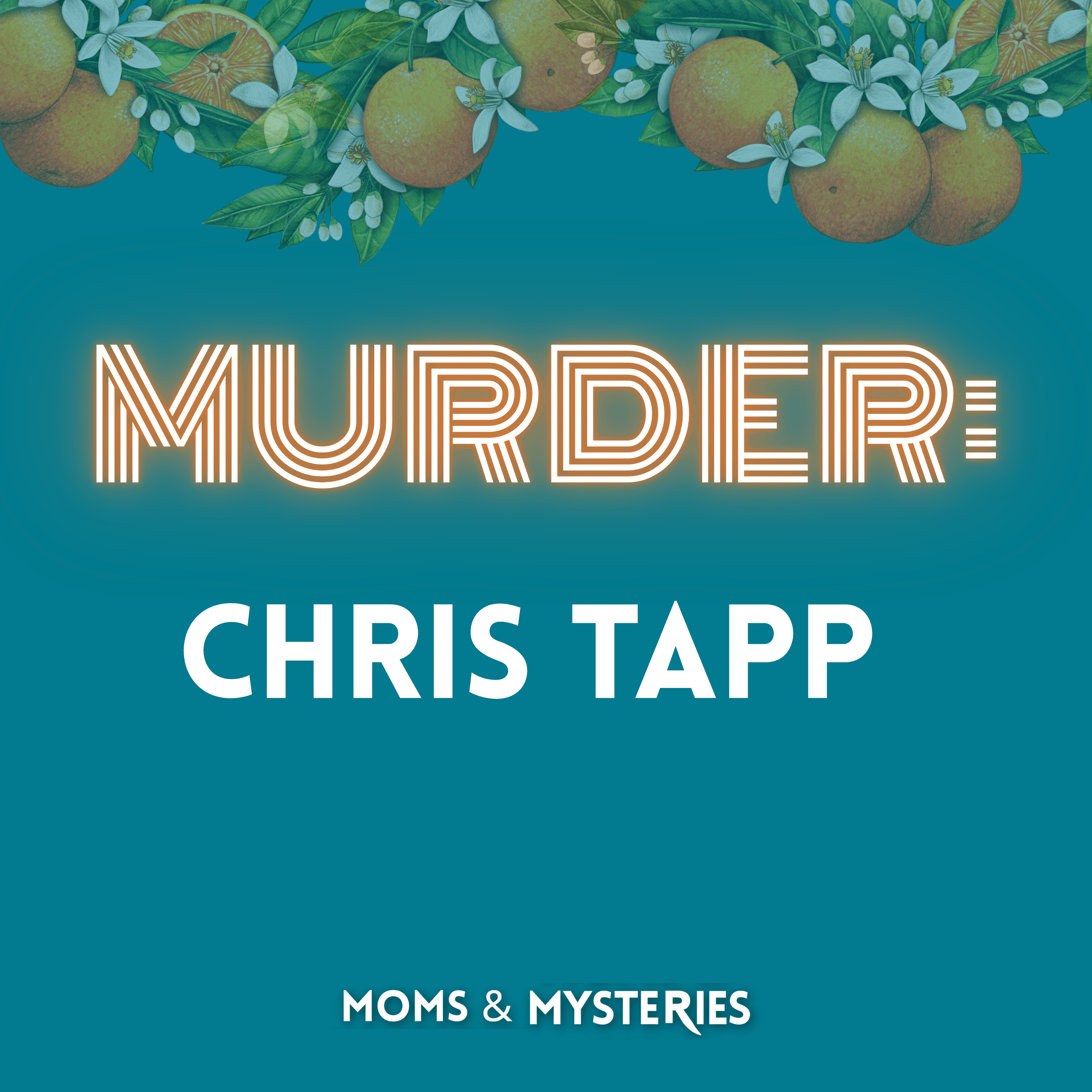 MURDERED: Chris Tapp - Moms and Mysteries: A True Crime Podcast cover