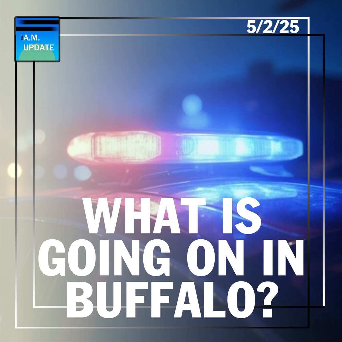 AOTMA: What the Hell Is Going on in Buffalo? | 5/2/25 - The A.M. Update cover