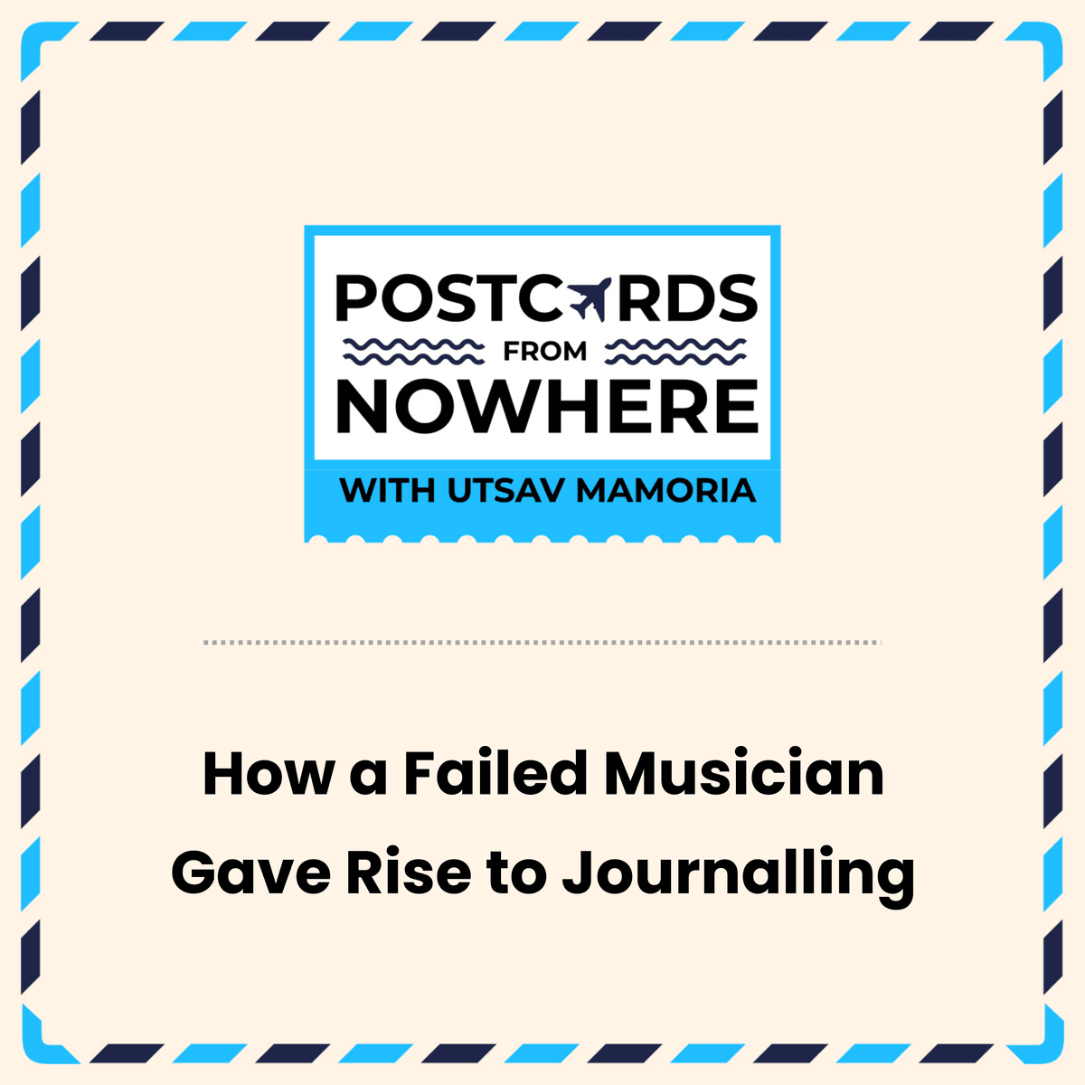 How a failed musician gave rise to Journalling - Postcards From Nowhere with Utsav Mamoria cover