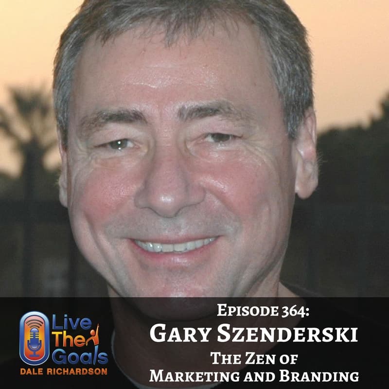 Ep364: The Zen of Marketing and Branding with Gary Szenderski - LiveTheGoals Podcast with Dale Richardson cover