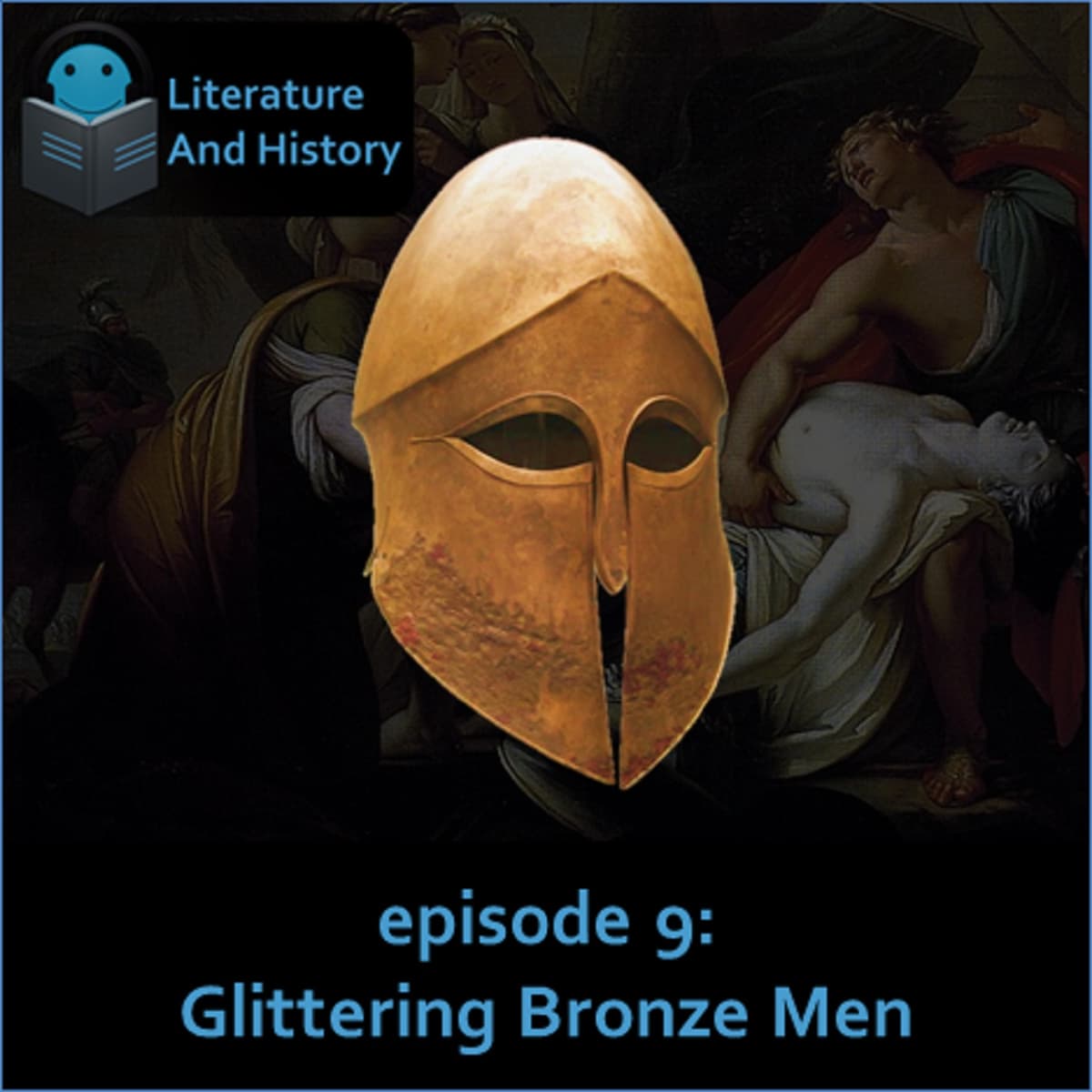 Episode 9: Glittering Bronze Men (Homer's Iliad, Books 1-8) - Literature and History cover