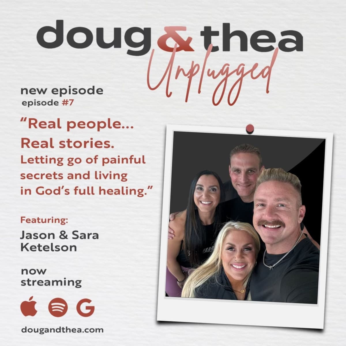 EP. 7: Real People, Real stories. Letting go of painful secrets and living in God's full healing. Featuring Jason & Sara Ketelson - Doug & Thea Unplugged cover