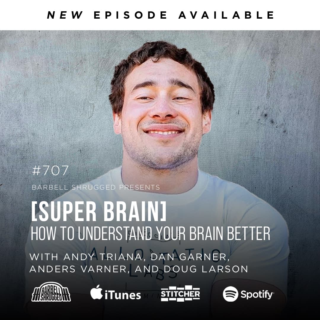 [Super Brain] How to Understand Your Brain Better w/ Andy Triana, Dan Garner, Anders Varner, and Doug Larson #707 - Barbell Shrugged cover