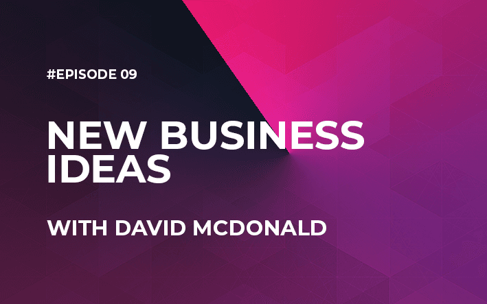 New Business Ideas with David McDonald (Episode #9) - Business Ideas cover