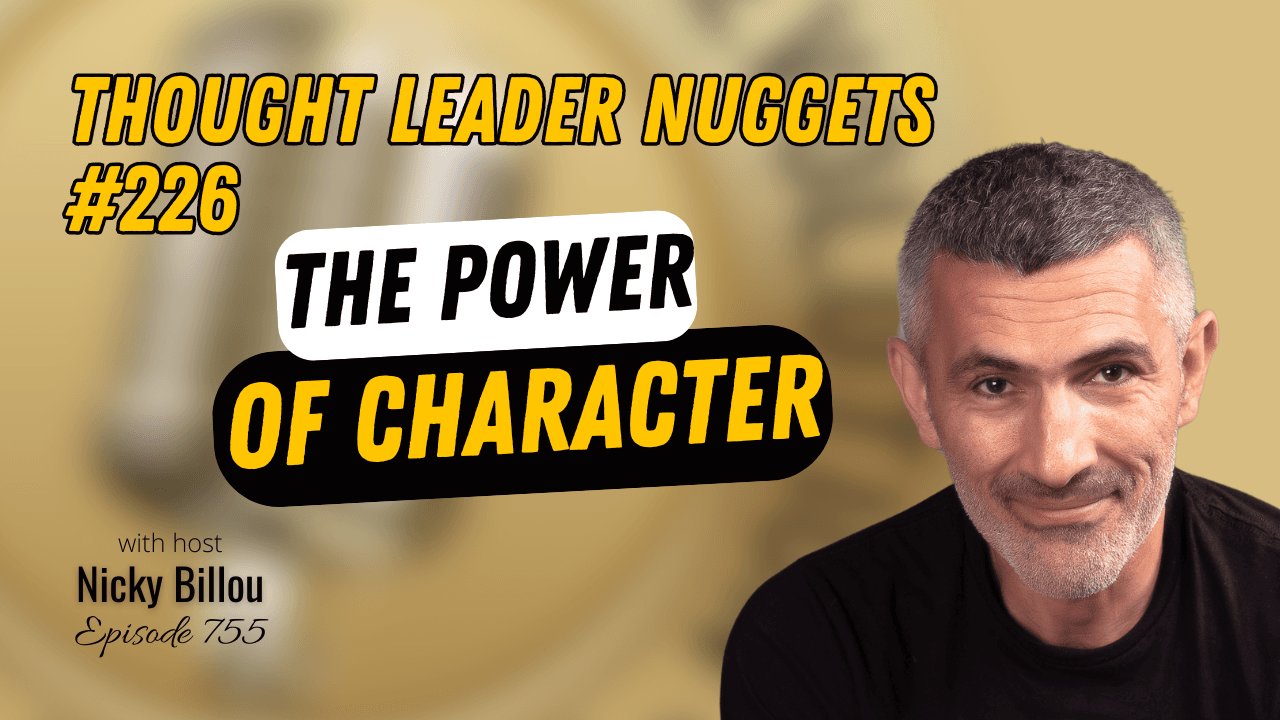 EP755: TL Nuggets #226 - The Power Of Character — The Thought Leader Revolution Podcast cover