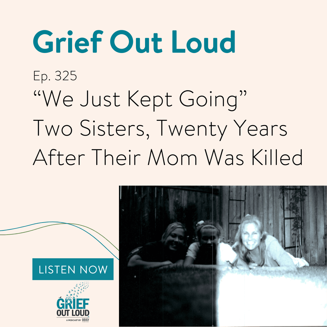 “We Just Kept Going” - Two Sisters, Twenty Years After Their Mom Was Killed - Grief Out Loud cover