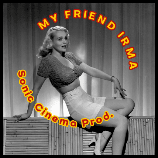 SONIC CINEMA PRODUCTIONS - My Friend Irma — Moonlight Audio Theatre cover