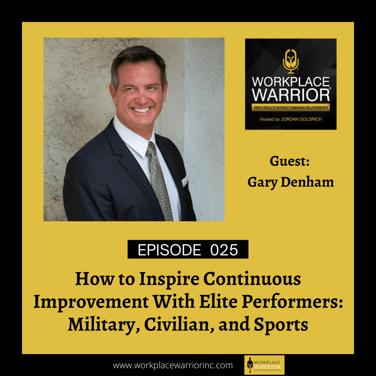 Ep: 25 Gary Denham: How to Inspire Continuous Improvement with Elite Performers: Military, Civilian, and Sports - Workplace Warrior® cover