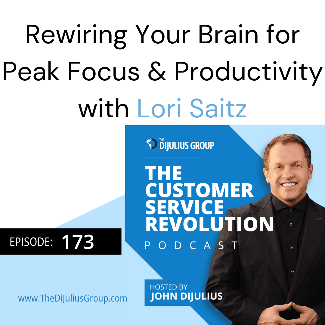 173:  Rewiring Your Brain for Peak Focus & Productivity - Customer Service Revolution cover