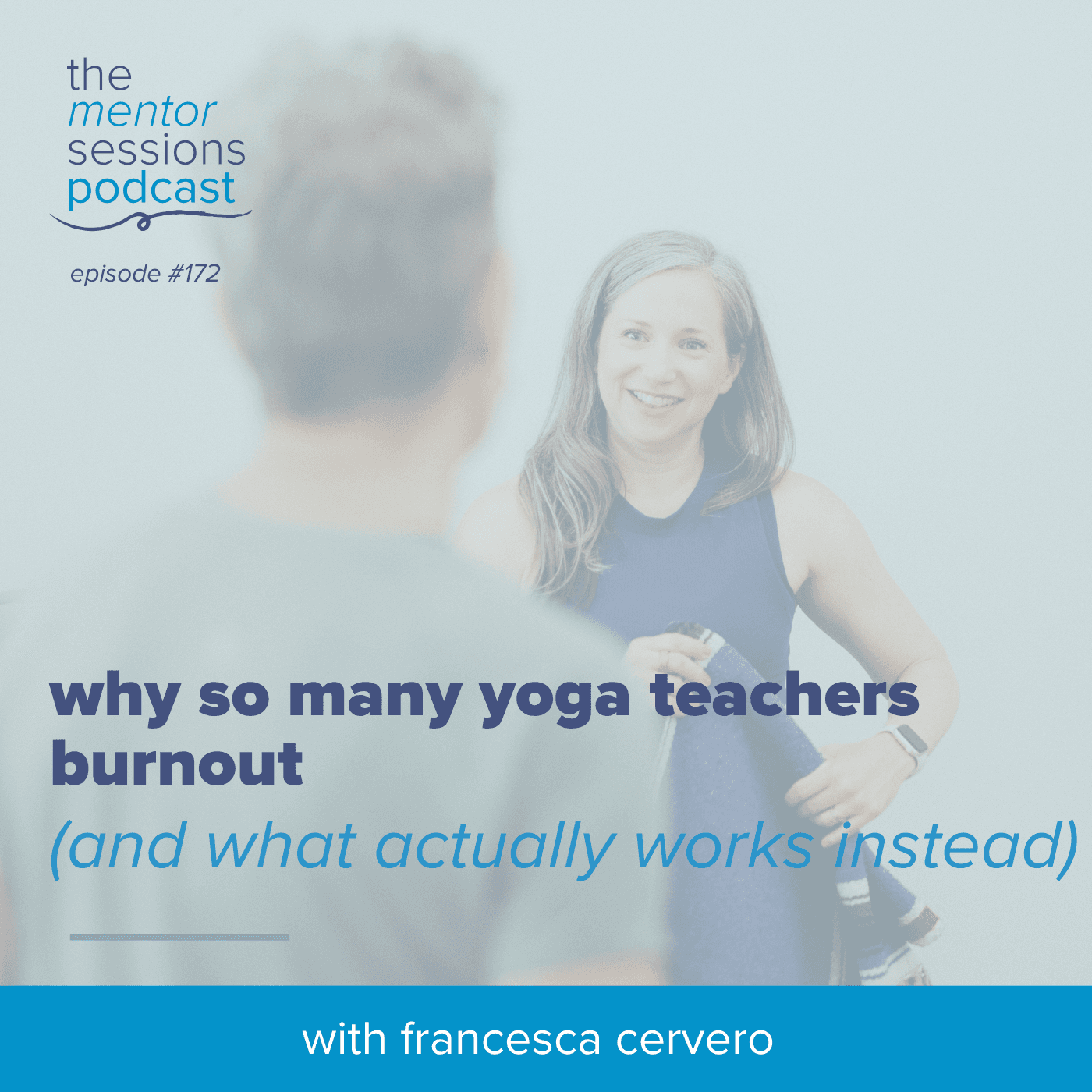 172: Why So Many Yoga Teachers Burnout (And What Actually Works Instead) - The Mentor Sessions cover