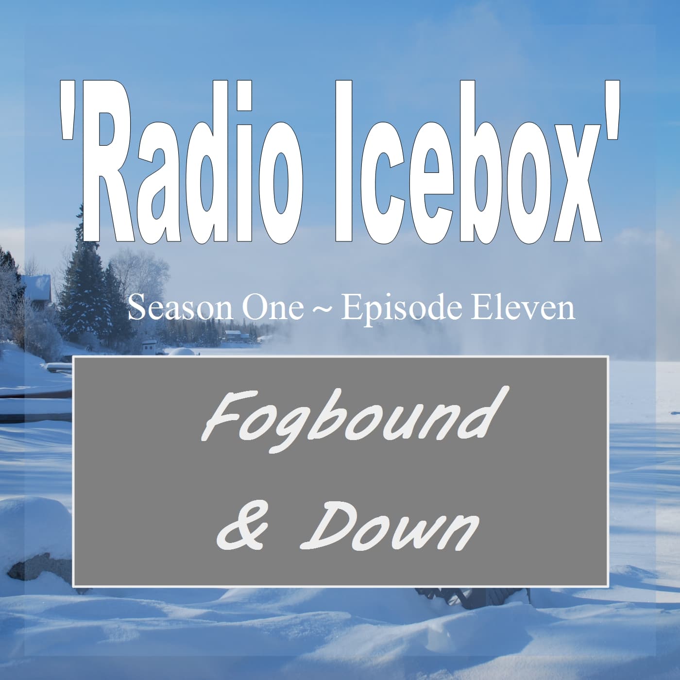RADIO ICEBOX S1 E11 - Fogbound & Down - Moonlight Audio Theatre cover