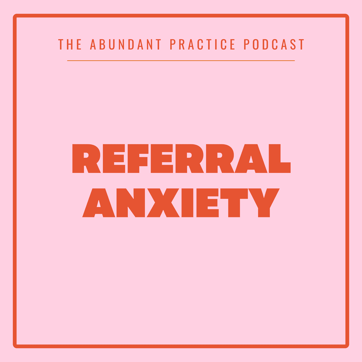 Episode #684: How To Handle Referrals At All Stages Of Your Practice - Abundant Practice Podcast cover