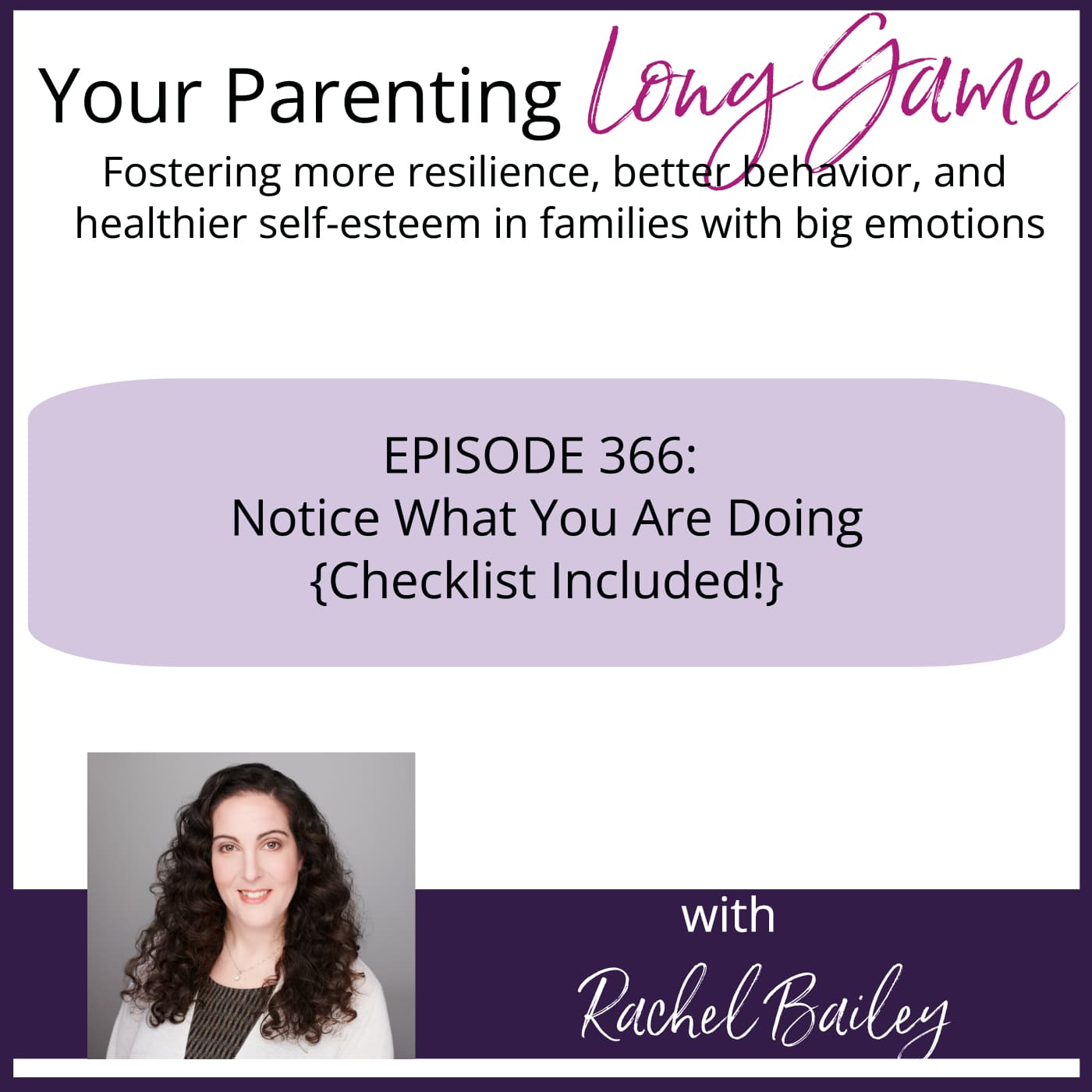 Episode 366: Notice What You ARE Doing (Use This Checklist) - Your Parenting Long Game cover