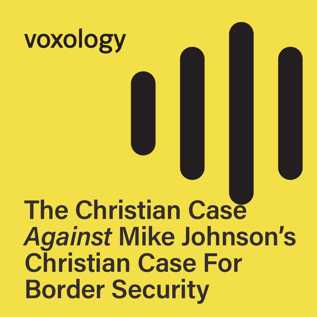 The Christian Case Against Mike Johnson's Christian Case For Border Security - Voxology cover