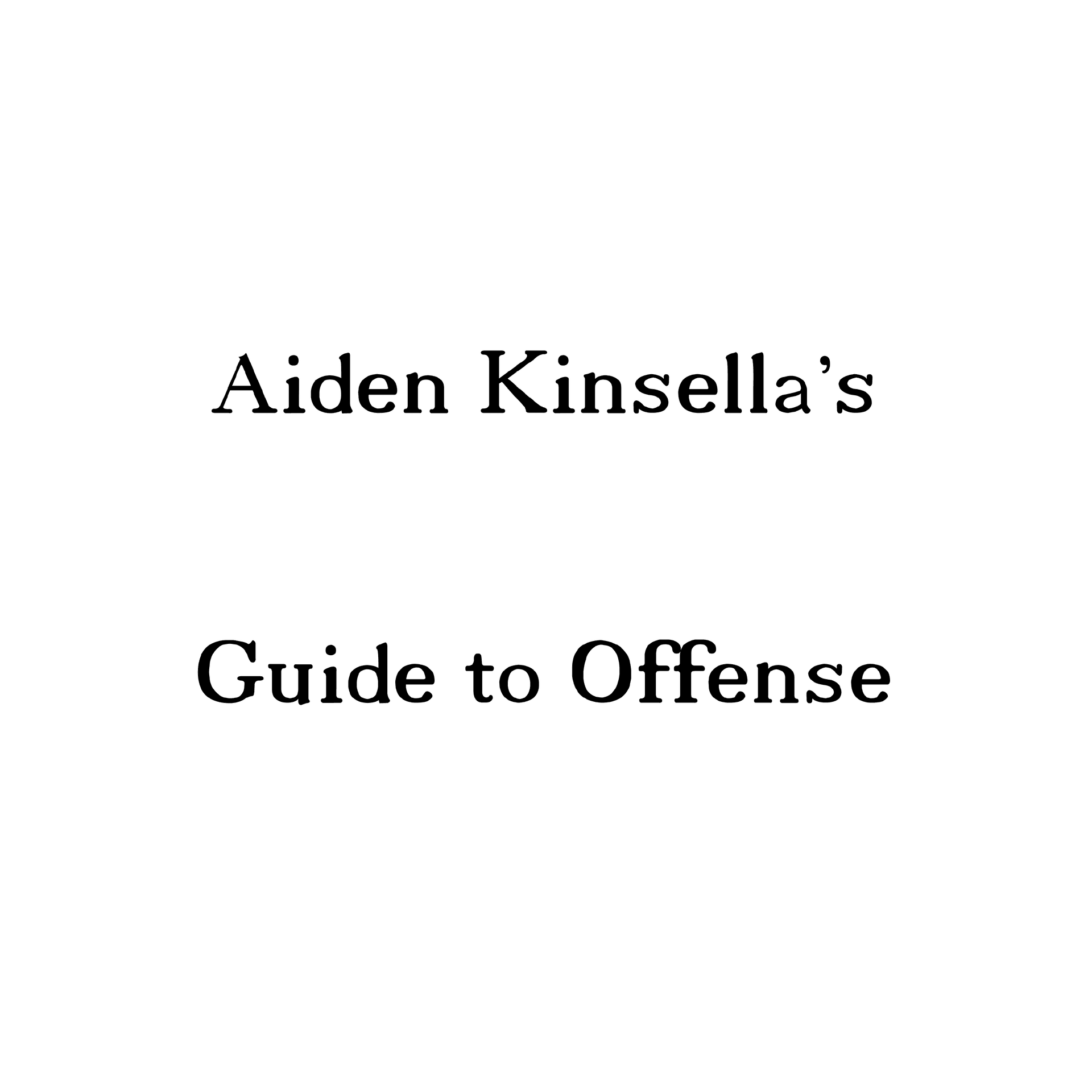 Defining Offense and Listing its Practical Applications | Aiden Kinsella's Guide to Offense [Chapters One and Two] - Good Idea cover