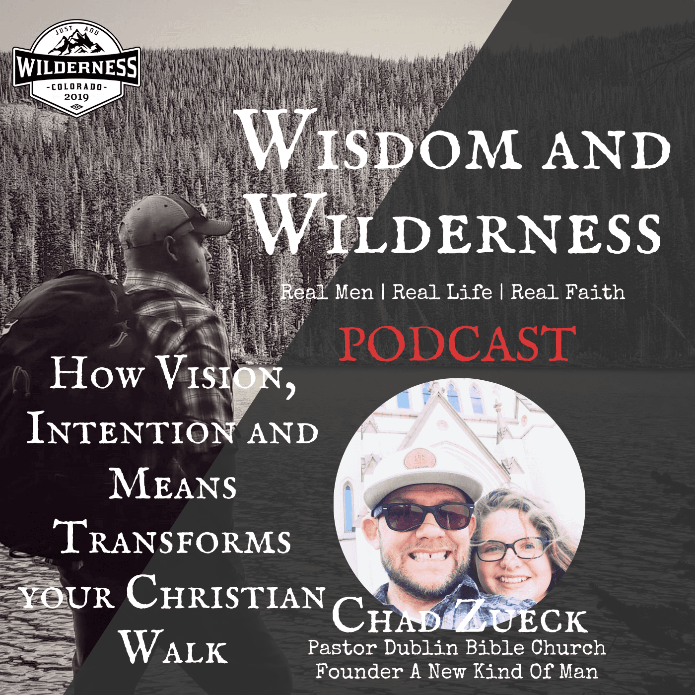 Episode 18 | How Vision, Intention and Means Transforms your Christian Walk - Wisdom & Wilderness - REAL MEN | REAL LIFE | REAL FAITH cover