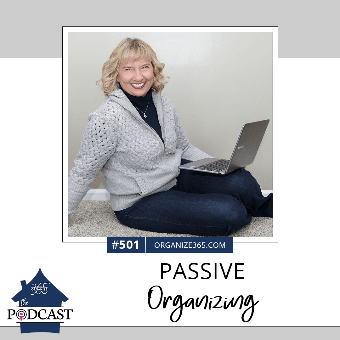 501 - Passive Organizing - Organize 365 Podcast cover