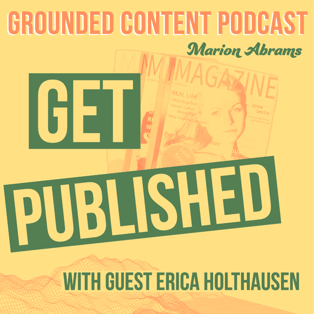 How to Get Your Ideas and Articles Published in High Profile Publications with Erica Holthausen - Grounded Content - content strategy, marketing, and content creation cover