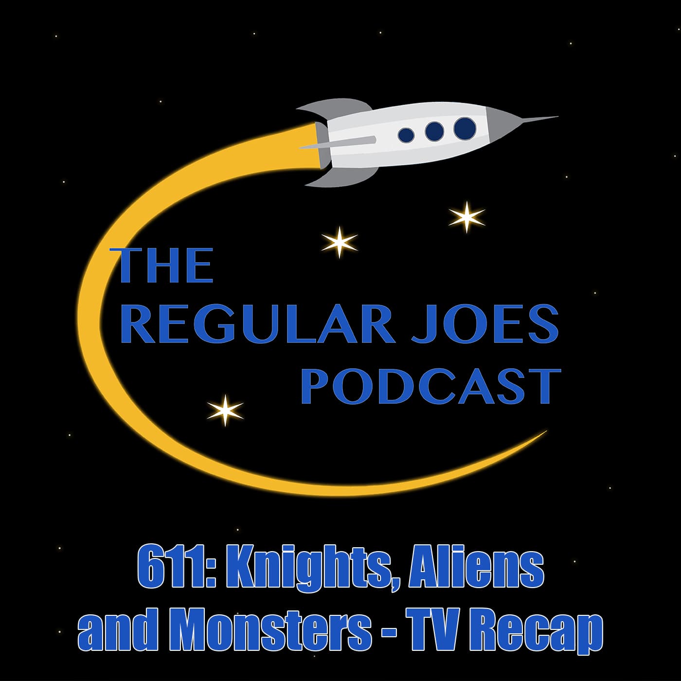 611: Knights, Aliens and Monsters - TV Recap - Regular Joes Podcast cover