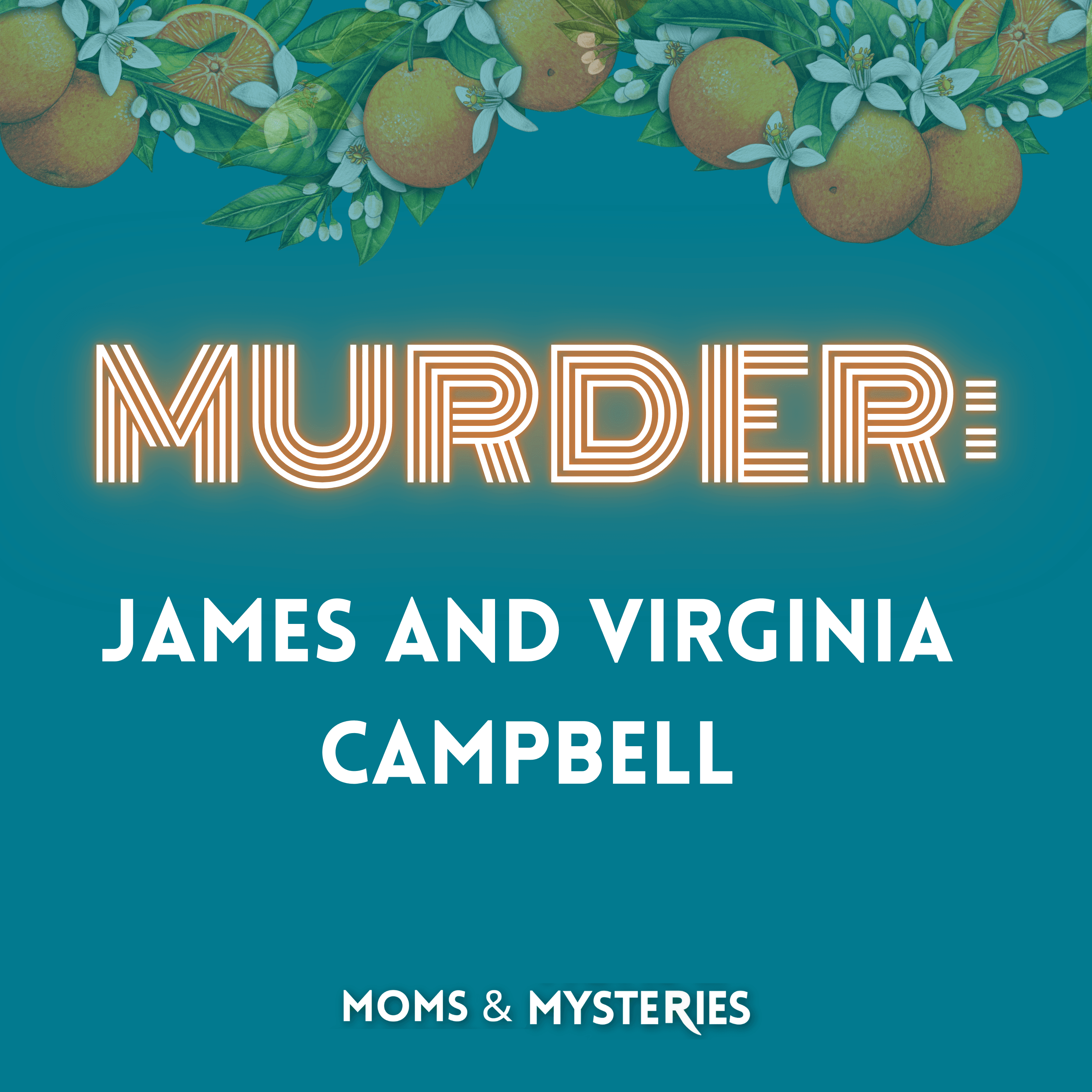 MURDERED: James and Virginia Campbell - Moms and Mysteries: A True Crime Podcast cover