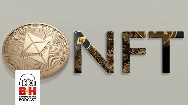 NFTs and Photography - B&H Photography Podcast cover