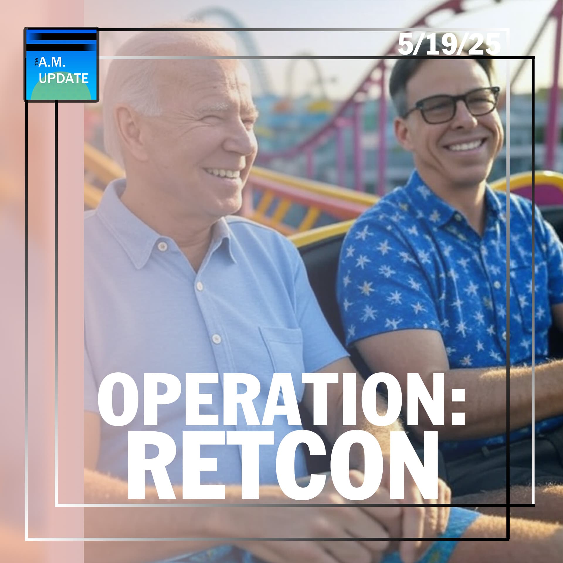 SCOTUS Stays Cowardly | Operation: Retcon (the Biden Era) Goes Into Full Swing | 5/19/25 - The A.M. Update cover