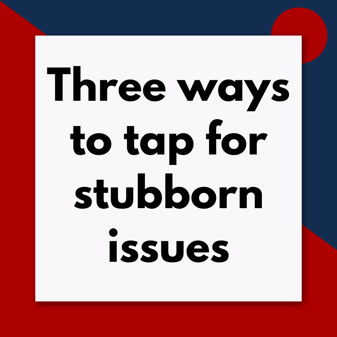 Three ways to tap for stubborn issues  (Pod #706) — Tapping Q & A - Getting the most out of tapping and EFT cover