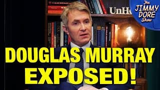 Douglas Murray Punches Himself In The D*ck In Epic Meltdown! - The Jimmy Dore Show cover