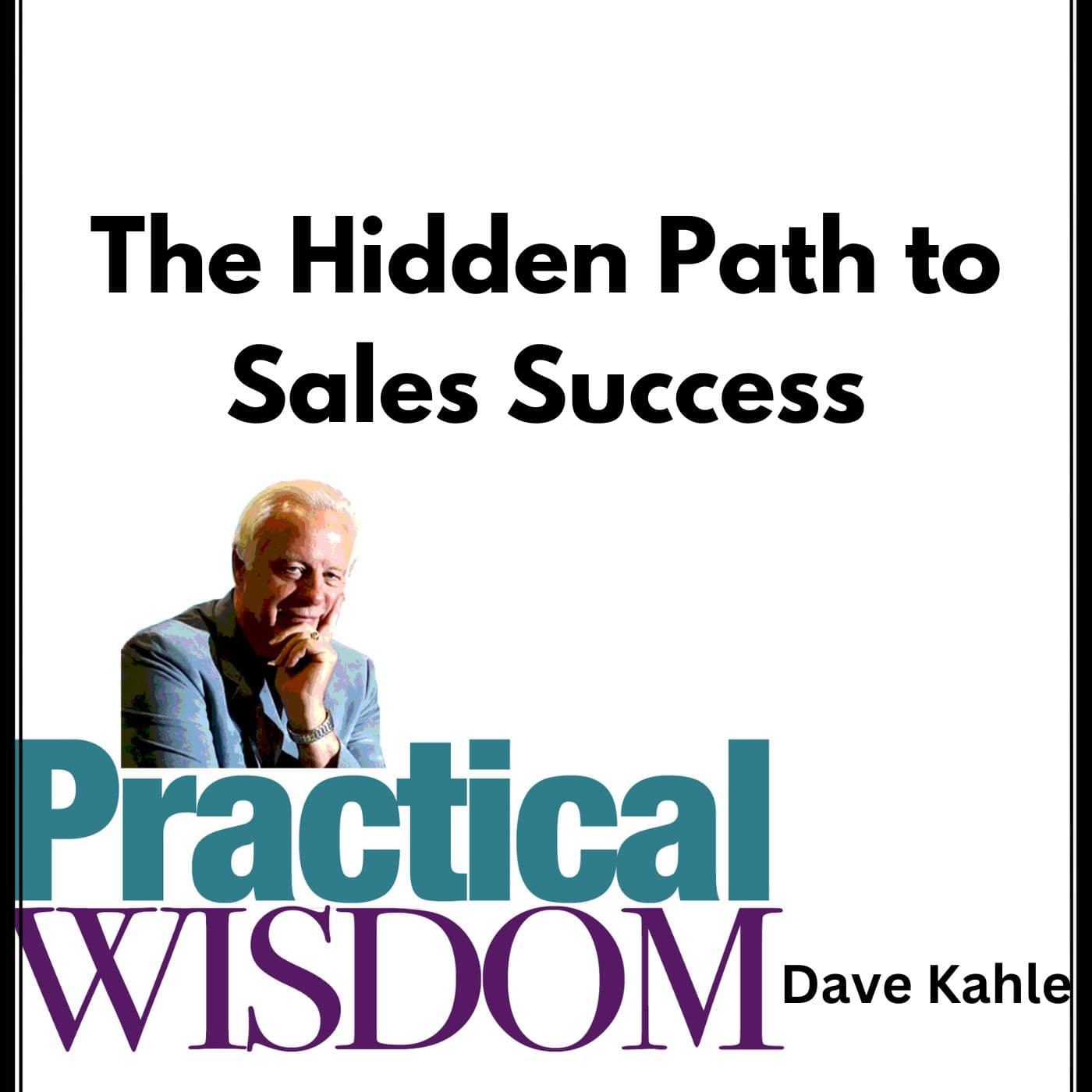 The Hidden Path to Sales Success — Practical Wisdom from Kahle Way Sales Systems cover