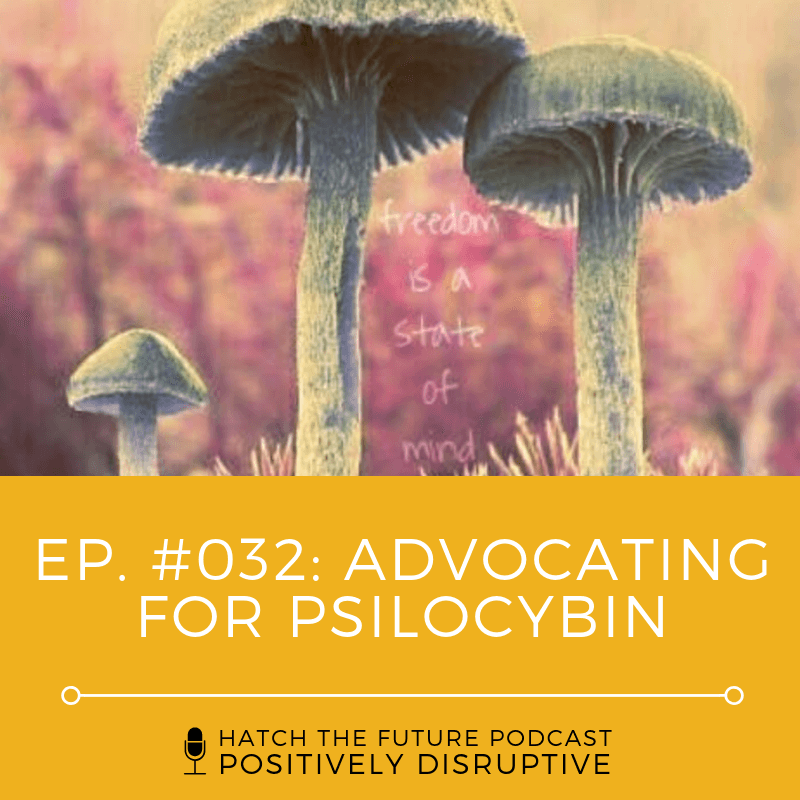 HTF 032 Advocating for Psilocybin - Hatch The Future cover