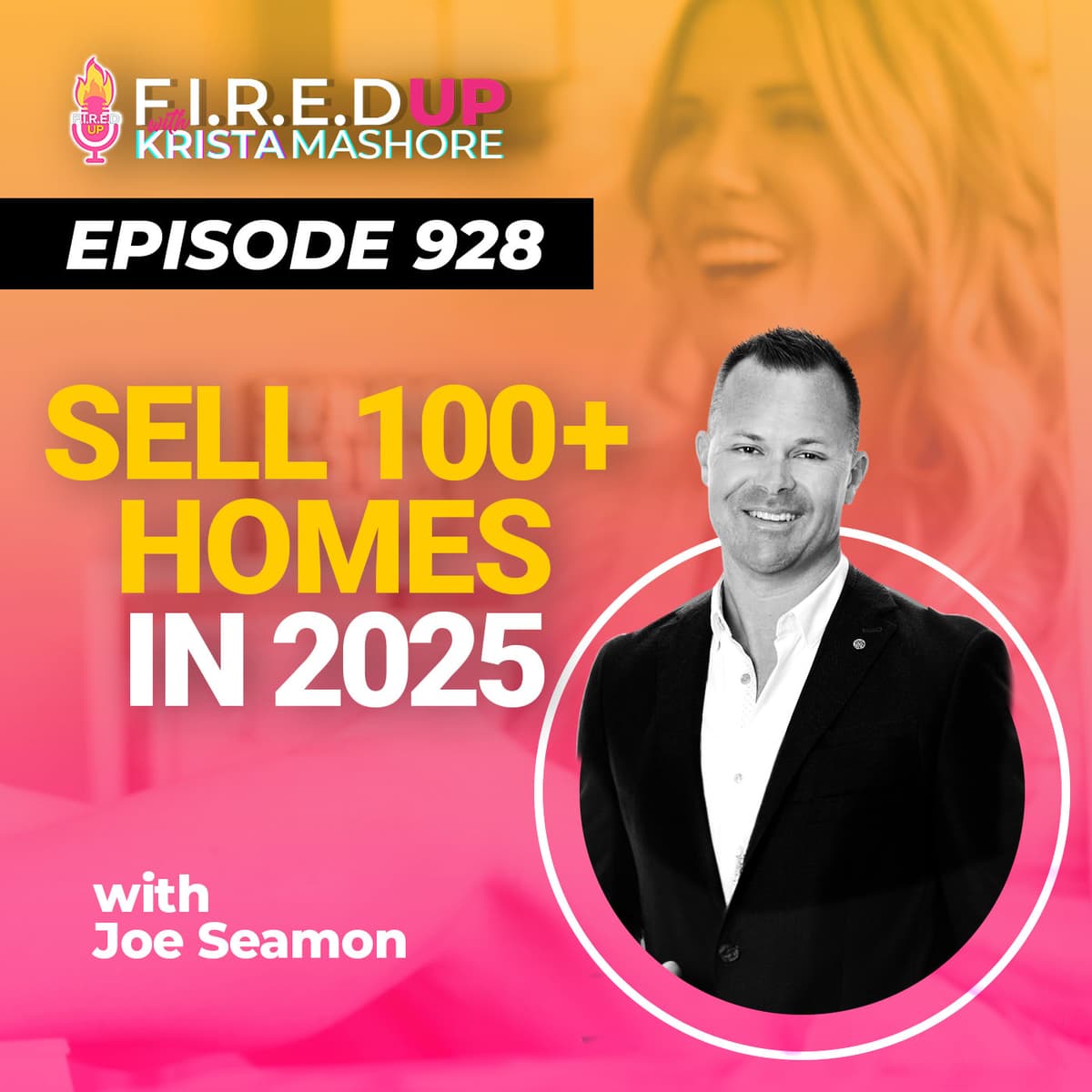 How to Sell Homes in 2025 (139 Homes) w/ Joe Seamon, Ep. (928) - F.I.R.E.D UP with Krista Mashore cover