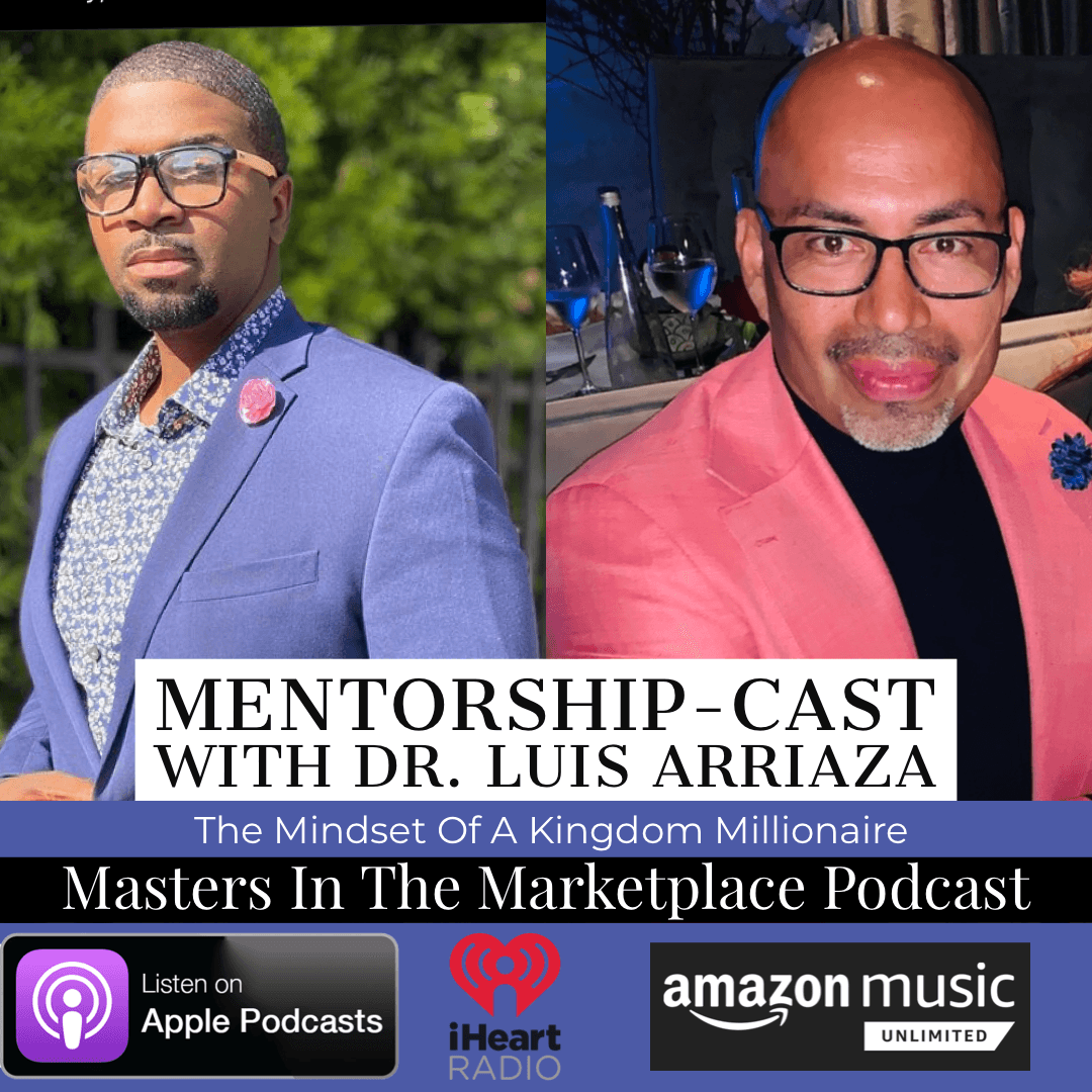 Dr. Luis Arriaza || The Mindset of a Kingdom Millionaire — Masters In The Marketplace cover