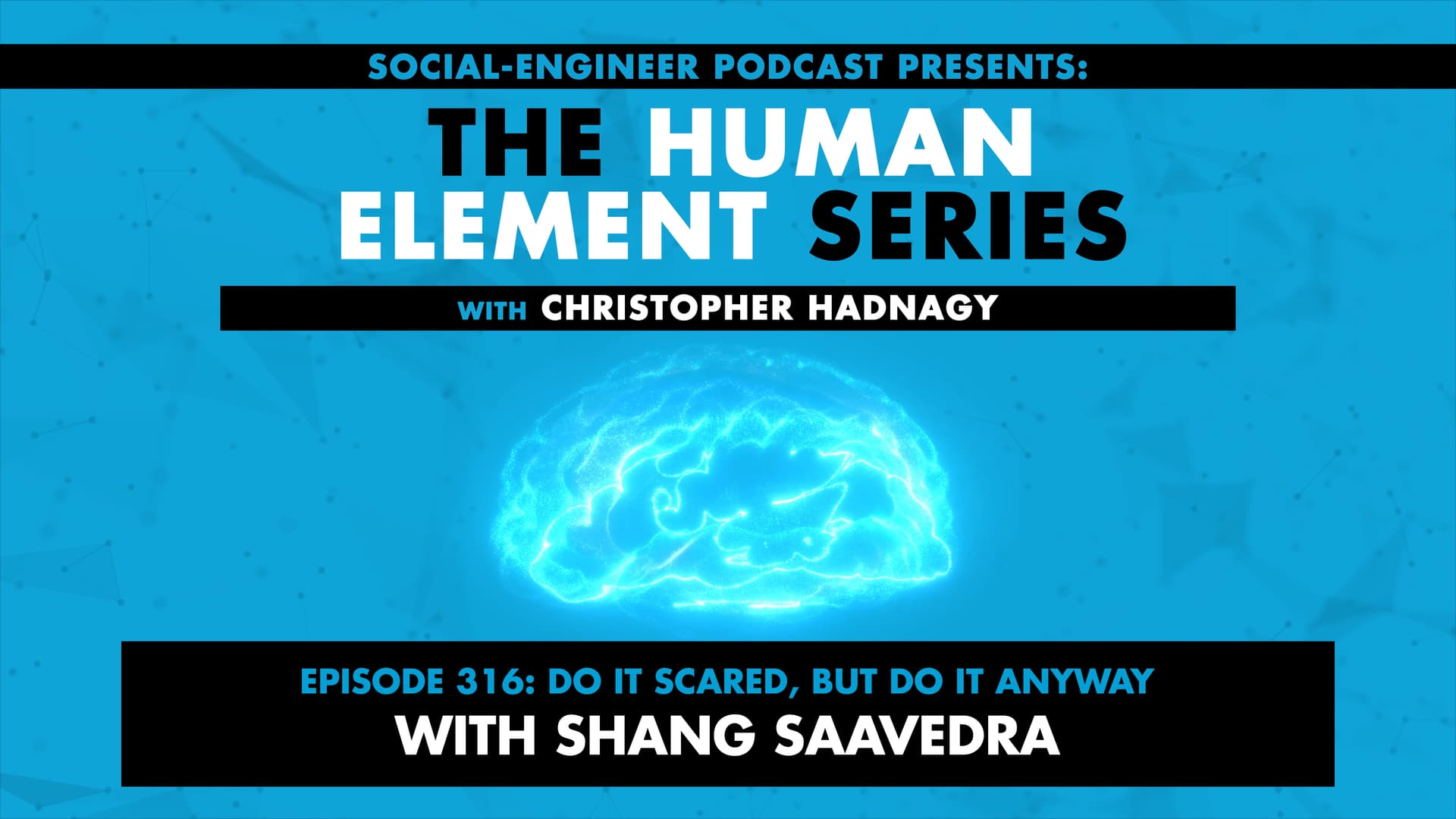 Ep. 316 - Human Element Series - Do It Scared, But Do It Anyway with Shang Saavedra - The Social-Engineer Podcast cover
