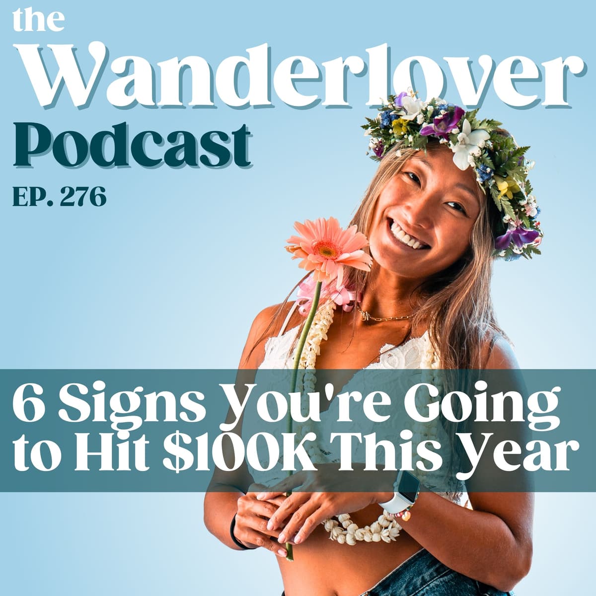 276 ✧ 6 Signs You're Going to Hit $100K This Year - The Wanderlover Podcast cover