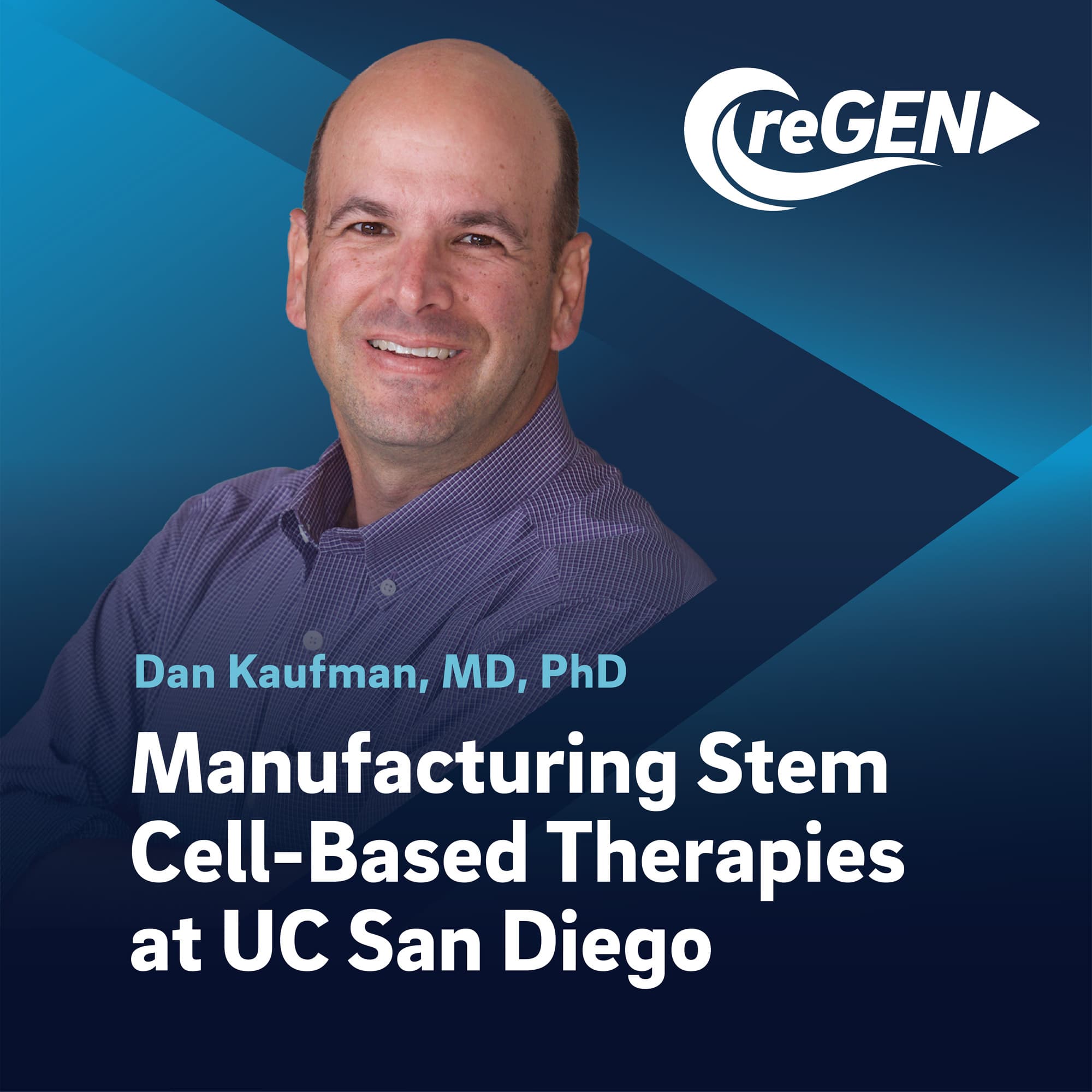 Dan Kaufman, MD, PhD | Manufacturing Stem Cell-Based Therapies at UC San Diego - ReGEN Podcast cover